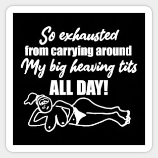 So exhausted from carrying around my big heaving tits all day Sticker